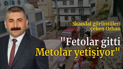 Skandal görüntüleri çeken Orhan "Fetolar gitti Metolar yetişiyor"